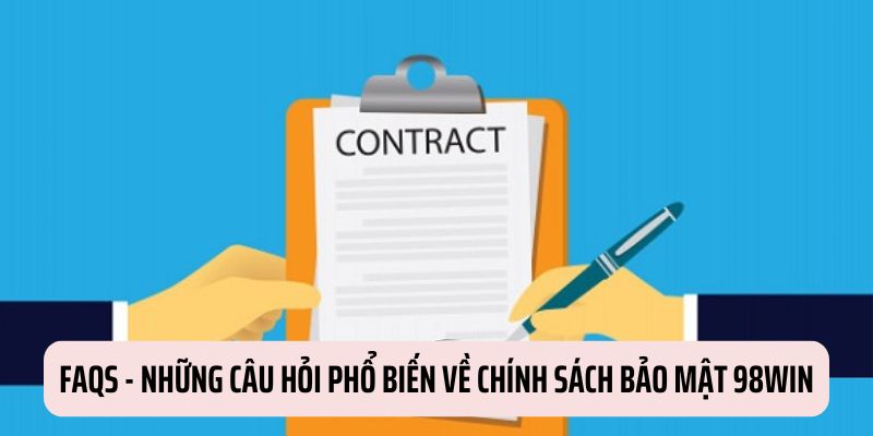 FAQs - Thông tin thường gặp về chính sách bảo mật 98WIN