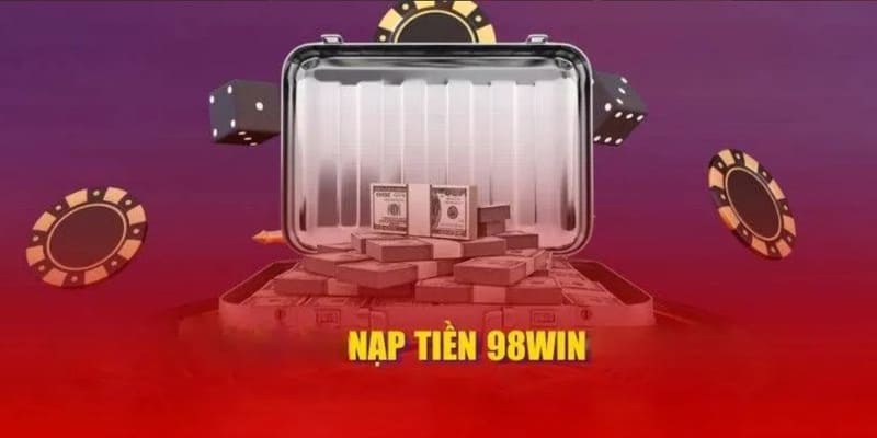 Điều kiện nạp tiền 98WIN là gì? 