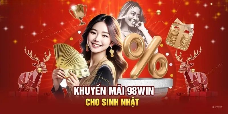 Sinh nhật bùng nổ với khuyến mãi 98Win khủng