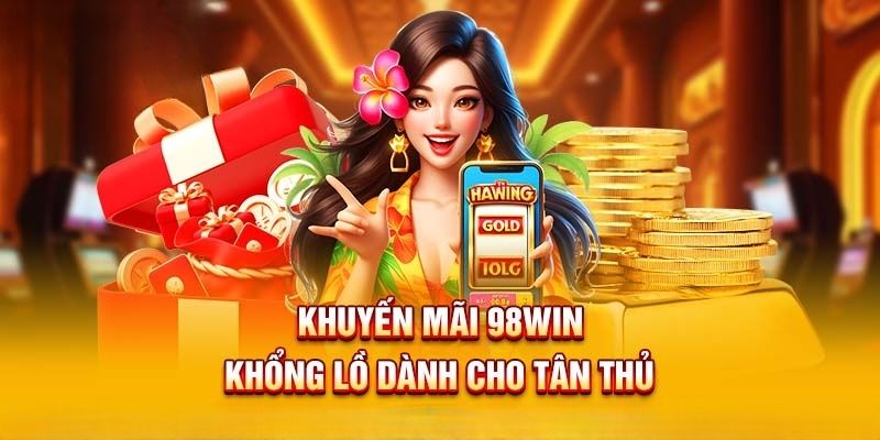 Khuyến mãi 98Win ưu đãi lớn cho thành viên nạp tiền lần 2