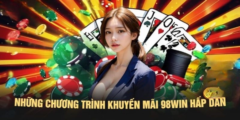 Một số chương trình khuyến mãi từ nhà cái 98Win